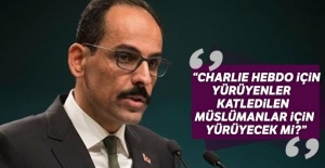 Kalın: Charlie Hebdo için yürüyenler katledilen Müslümanlar için de yürüyecek mi?