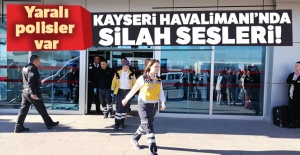 Kayseri Havalimanı'nda silah sesleri! Yaralı polisler var
