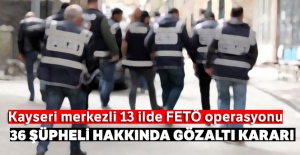 Kayseri merkezli 13 ilde FETÖ operasyonu