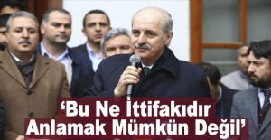 Kurtulmuş: Bu ne ittifakıdır anlamak mümkün değil