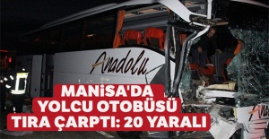 Manisa'da yolcu otobüsü tıra çarptı: 20 yaralı