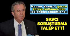 Mansur Yavaş'a 'görevi kötüye kullanma'dan iddianame tamamlandı!