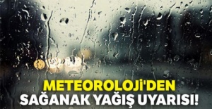 Meteoroloji'den sağanak yağış uyarısı!