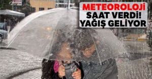Meteoroloji saat verdi! Yağış geliyor