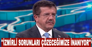 Nihat Zeybekci: ''İzmirli sorunları çözeceğimize inanıyor''