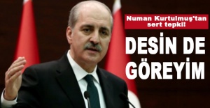 Numan Kurtulmuş'tan sert tepki: Desin de göreyim