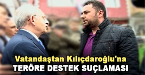 Vatandaştan Kılıçdaroğlu'na teröre destek suçlaması