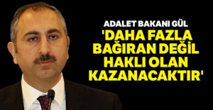 Adalet Bakanı Gül: 'Daha fazla bağıran değil haklı olan kazanacaktır'