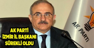 AK Parti İzmir İl Başkanı Sürekli oldu