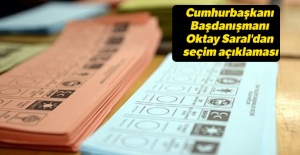 Cumhurbaşkanı Başdanışmanı Oktay Saral'dan seçim açıklaması