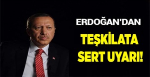 Cumhurbaşkanı Erdoğan'dan teşkilata sert uyarı!