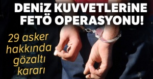 Deniz Kuvvetlerine FETÖ operasyonu!