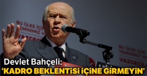 Devlet Bahçeli: Kadro beklentisi içine girmeyin...