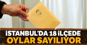 İstanbul'da 18 ilçede oylar sayılıyor