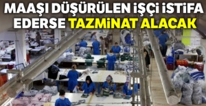 Maaşı düşürülen işçi istifa ederse tazminat alacak