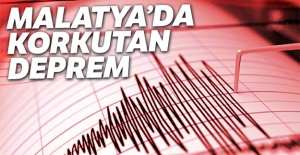 Malatya'da korkutan deprem!