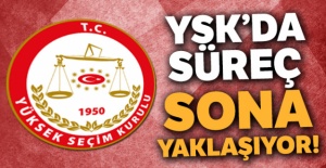 YSK'da süreç sona yaklaşıyor