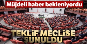 Müjdeli haber bekleniyordu... Teklif meclise sunuldu