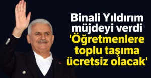 Binali Yıldırım müjdeyi verdi: 'Öğretmenlere toplu taşıma ücretsiz olacak'