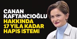 Canan Kaftancıoğlu hakkında 17 yıla kadar hapis istemi