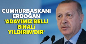Cumhurbaşkanı Erdoğan: 'Adayımız belli Binali Yıldırım'dır'