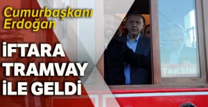 Cumhurbaşkanı tramvay ile iftara geldi