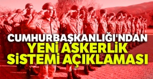 Cumhurbaşkanlığı'ndan yeni askerlik sistemi açıklaması
