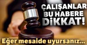 Çalışanlar bu habere dikkat!