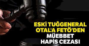 Eski Tuğgeneral Otal'a müebbet hapis cezası