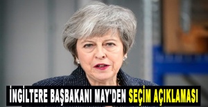 İngiltere Başbakanı May'den seçim açıklaması