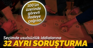 Seçimde usulsüzlük iddialarına 32 ayrı soruşturma