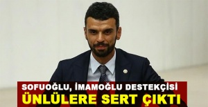 Sofuoğlu, İmamoğlu destekçisi ünlülere sert çıktı