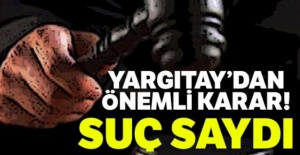 Yargıtay'dan önemli karar! Suç saydı