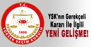 YSK'nın gerekçeli kararı ile ilgili yeni gelişme!