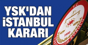 YSK'dan İstanbul seçimi kararı