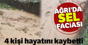 Ağrı'da sel faciası: 4 kişi hayatını kaybetti