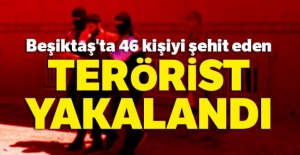 Beşiktaş'ta 46 kişiyi şehit eden terörist yakalandı