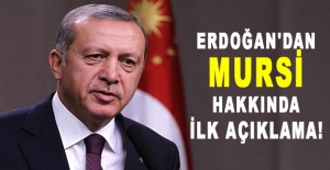 Cumhurbaşkanı Erdoğan'dan Mursi hakkında ilk açıklama!