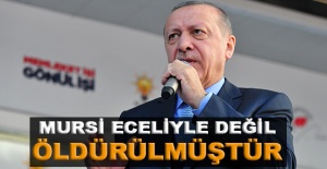 Cumhurbaşkanı Erdoğan: 'Mursi eceliyle değil, öldürülmüştür'