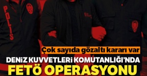 Deniz Kuvvetleri Komutanlığı'nda FETÖ operasyonu