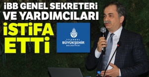 İBB Genel Sekreteri ve yardımcıları istifa etti