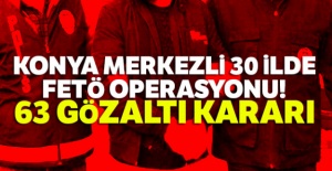 Konya merkezli 30 ilde FETÖ operasyonu! 63 gözaltı kararı