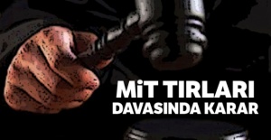 MİT tırları davasında karar!