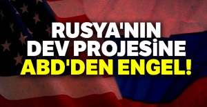 Rusya'nın dev projesine ABD'den engel