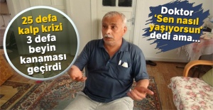 Tam 25 defa kalp krizi, 3 defa beyin kanaması geçirdi