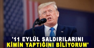 Trump: '11 Eylül saldırılarını kimin yaptığını biliyorum'