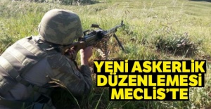 Yeni Askerlik düzenlemesi Meclis'te