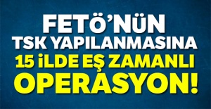 15 ilde eş zamanlı FETÖ operasyonu