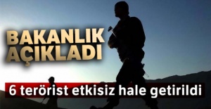 6 terörist etkisiz hale getirildi!