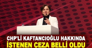 CHP'li Kaftancıoğlu hakkında istenen ceza belli oldu
